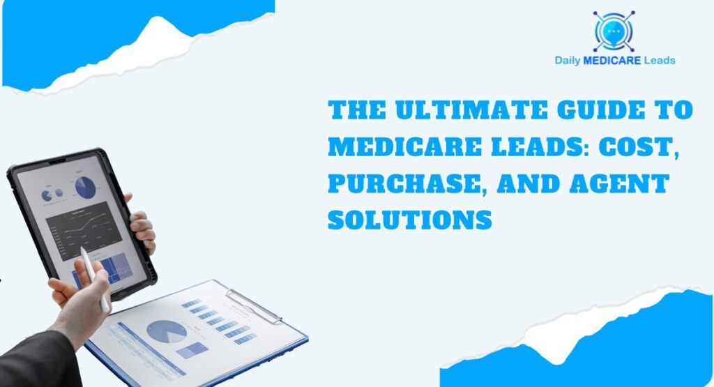 The Ultimate Guide to Medicare Leads: Cost, Purchase, and Agent Solutions