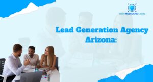 Professional lead generation agency in Arizona helping businesses grow with exclusive Medicare and insurance leads Daily Medicare Leads.