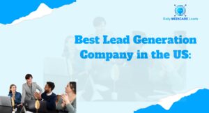 Best lead generation company in the US helping businesses grow with verified and exclusive Medicare and insurance leads by Daily Medicare Leads
