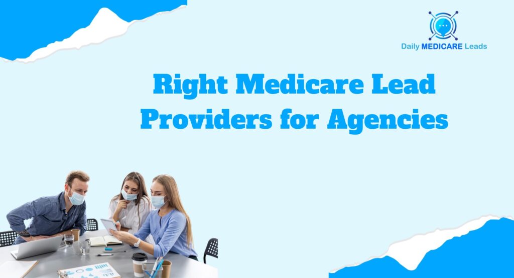 Choosing the Right Medicare Lead Providers for Agencies:A Complete Guide