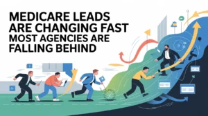 Medicare Leads Are Changing Fast Most Agencies Are Falling Behind